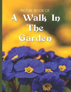 Picture Book Of A Walk In The Garden: Large Print Book For Seniors with Dementia or Alzheimer's - Large Print