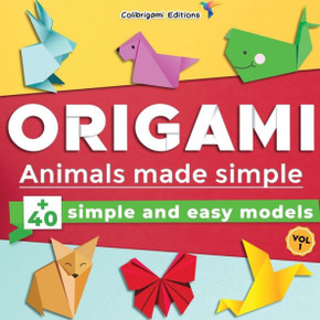 Origami - Animals made simple:  simple and easy models. Vol.1: full-color step-by-step book for beginners (kids & adults)