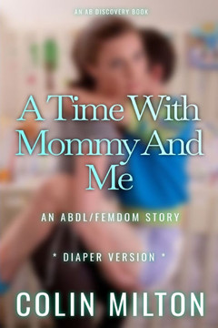 A Time With Mommy And Me: An ABDl/Femdom/diaper story