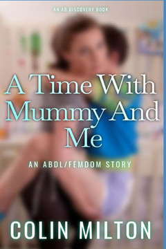A Time With Mummy And Me: An ABDl/Femdom/Nappy story