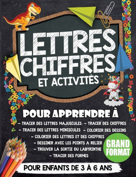 Lettres, Chiffres et Activités: Apprendre à ecrire des lettres, des chiffres, Tracer des formes, résoudre des énigmes, Former des Dessins et Faire du
