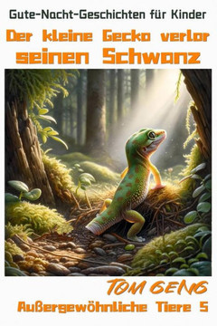 Gute-Nacht-Geschichten für Kinder: Der kleine Gecko verlor seinen Schwanz: Außergewöhnliche Tiere 5