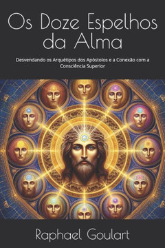 Os Doze Espelhos da Alma: Desvendando os Arquétipos dos Apóstolos e a Conexão com a Consciência Superior