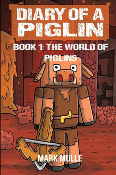 Diary of a Piglin Book 1: The World of Piglins Diary of a Piglin Book 1: The World of Piglins