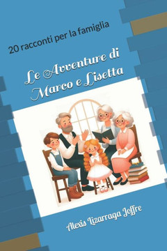 20 racconti per la famiglia: Le Avventure di Marco e Lisetta