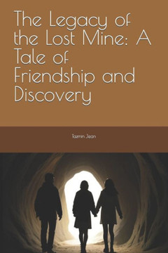 The Legacy of the Lost Mine: A Tale of Friendship and Discovery