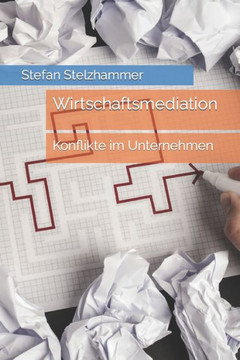 Wirtschaftsmediation: Konflikte im Unternehmen Wirtschaftsmediation: Konflikte im Unternehmen