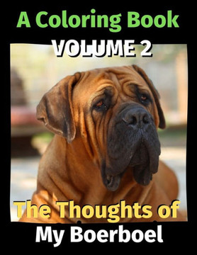 The Thoughts of My Boerboel: A Coloring Book Volume 2