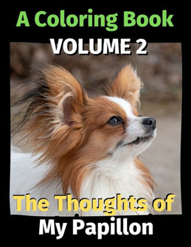 The Thoughts of My Papillon: A Coloring Book Volume 2