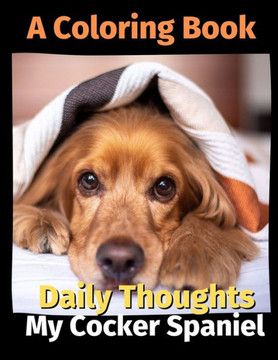 Daily Thoughts: My Cocker Spaniel: A Coloring Book Volume 3