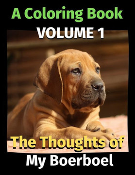 The Thoughts of My Boerboel: A Coloring Book Volume 1