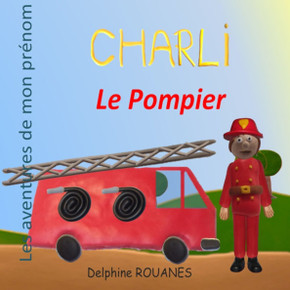 Charli le Pompier: Les aventures de mon prénom