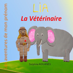 Lia la Vétérinaire: Les aventures de mon prénom