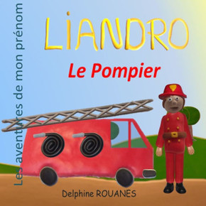 Liandro le Pompier: Les aventures de mon prénom