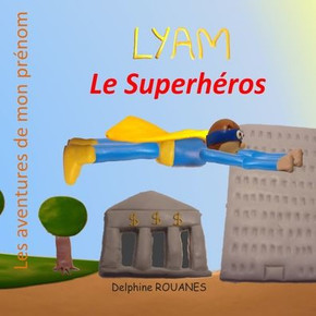Lyam le Superhéros: Les aventures de mon prénom