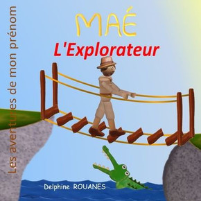 Maé l'Explorateur: Les aventures de mon prénom