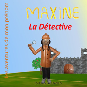 Maxine la Détective: Les aventures de mon prénom