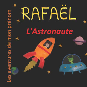 Rafaël l'Astronaute: Les aventures de mon prénom