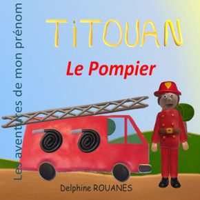 Titouan le Pompier: Les aventures de mon prénom