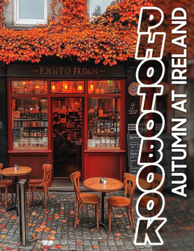 Autumn at Ireland Photo Book: Captivating 40 Images Showcasing Ireland's Autumn Splendor For Nature Lovers And Travelers
