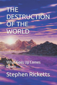 The Destruction of the World: What Goes Up Comes Down
