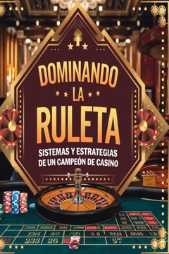 Dominando la Ruleta: Sistemas y Estrategias de un Campeón de Casino