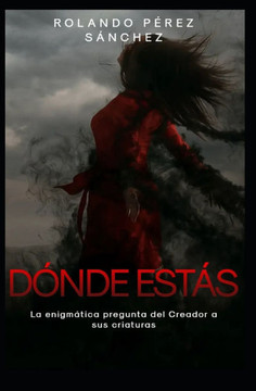 ¿Dónde estás?: La enigmática pregunta de Dios a sus criaturas ¿Dónde estás?: La enigmática pregunta de Dios a sus criaturas