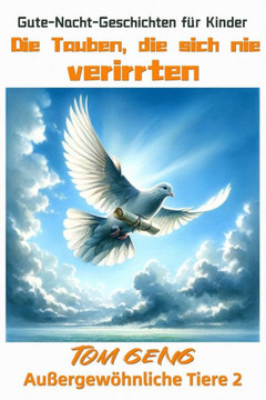 Gute-Nacht-Geschichten für Kinder: Die Tauben, die sich nie verirrten: Außergewöhnliche Tiere 2
