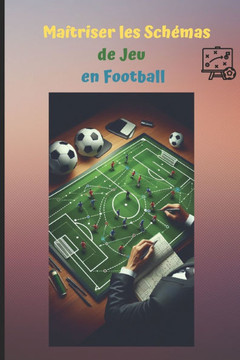 Maîtriser les Schémas de Jeu en Football. Maîtriser les Schémas de Jeu en Football.