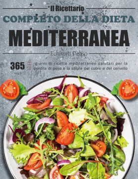 Il Ricettario Completo della Dieta Mediterranea: 365-giorni di ricette mediterranee salutari per la perdita di peso e la salute del cuore e del cervel