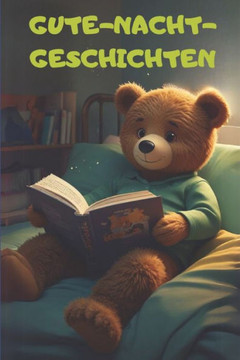 Gute-Nacht-Geschichten: Geschichten, die Kinder schnell zum Einschlafen bringen