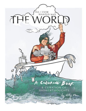 All I ever wanted was the World: A Coloring Book and Curation of Showerthoughts