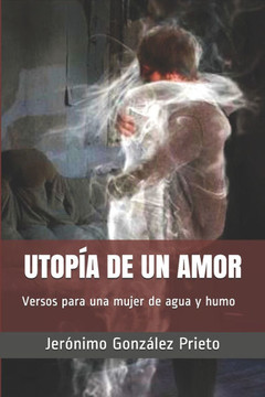 Utopía de Un Amor: Versos para una mujer de agua y humo