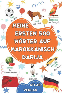 Meine Ersten 500 Wörter auf Marokkanisch Darija: Zweisprachiges Deutsch-Marokkanisch Darija Bilderwörterbuch, 500 häufigste Wörter, Marokkanisch Darij