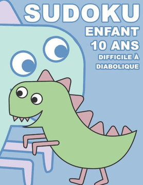 Sudoku Enfant 10 Ans Difficile À Diabolique: 100 Puzzles Avec Des Solutions | Pour Les Débutants 9X9 (French Edition)