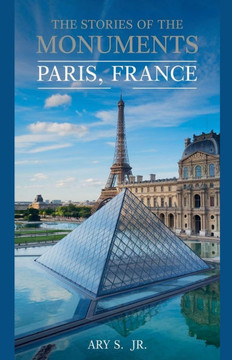 The Stories of the Monuments Paris, France The Stories of the Monuments Paris, France