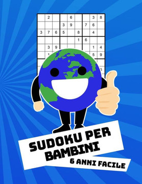 Sudoku Per Bambini 6 Anni Facile: Con Soluzioni 9X9 Puzzle Classico - 100 Indovinelli (Italian Edition)