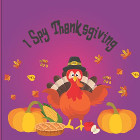 I Spy Thanksgiving: A Fun Book For 2-7 Year Old About Autumn & Thanksgiving Great Gift Idea For Preschoolers & Kids &Kindergarten!