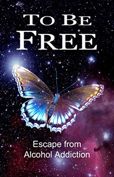 To Be Free: Escape from Alcohol Addiction
