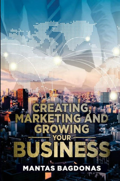 Creating Marketing And Growing Your Business Creating Marketing And Growing Your Business