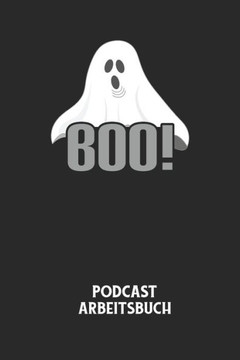 BOO! - Podcast Arbeitsbuch: Arbeitsbuch für die Erstellung von Aufnahmen - verliere nie wieder den Überblick über deine Projekte!