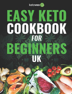 Easy Keto Cookbook for Beginners UK: 150 Quick & Easy, 5 Ingredient Keto Diet Recipes
