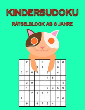 Kindersudoku Rätselblock Ab 8 Jahre: 100 Schwere Rätsel Für Anfänger Und Fortgeschrittene Mit Lösungen 9X9 (German Edition)