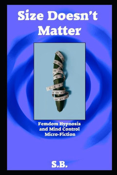 Size Doesn't Matter: Femdom Hypnosis and Mind Control Micro-Fiction