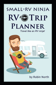 Small-RV Ninja RV Trip Planning: Travel Like An RV Ninja!