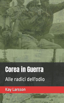 Corea in Guerra: Alle radici dell'odio