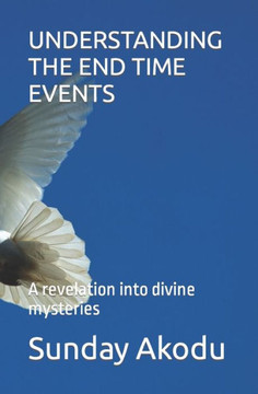 Understanding the End Time Events: A revelation into divine mysteries
