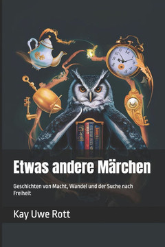 Etwas andere Märchen: Geschichten von Macht, Wandel und der Suche nach Freiheit