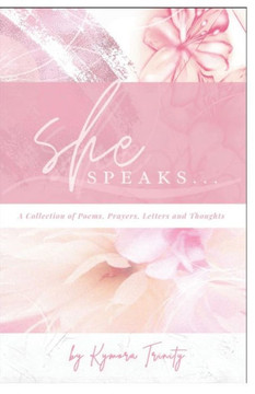 She Speaks...: A Collection of Poems, Prayers, Letters and Thoughts