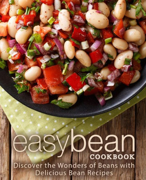 Easy Bean Cookbook: Discover the Wonders of Beans with Delicious Bean Recipes